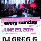 I LOVE HOUSE MUSIC every sunday - JUNE 29, 2014 - DJ GREG G