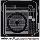 Rebel Waltz Classics Podcast 06