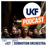 UKF Music Podcast #27 - Submotion Orchestra (Mixed by Ruckspin)