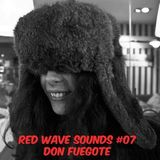 RED WAVE SOUNDS #07 - DON FUEGOTE