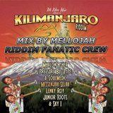 Kilimanjaro Riddim Mix By MELLOJAH RIDDIM FANATIC CREW
