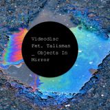 Videodisc fet. Talisman _ Objects in mirror