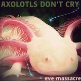Axolotls Don't Cry mix