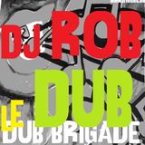 DUB BRIGADE EPISODE 20 - Dj Rob Le Dub