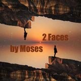 2 Faces by Moses