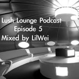 Lush Podcast Episode 5 Mixed by LilWei