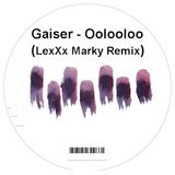 Gaiser - Oolooloo (LexXx Marky Remix)