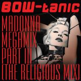BOW-tanic's Madonna Megamix Part III (The Religious Mix)