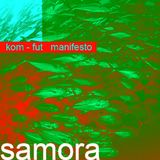 SAMORA ----> kom-fut manifesto is a MIX for Unknow Frequencies