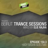 Trance Family Lebanon Pres. Beirut Trance Sessions 150.3 Mixed By Elie Rajha (Hady Basha Guest Mix)