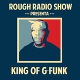 Rough Radio Show - King of G-Funk