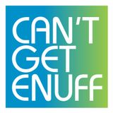 Can't Get Enuff Podcast #026