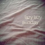 Lazy lazy sunday