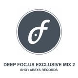 SHO - Deep Foc.us Exclusive Mix 02 - Absys Records