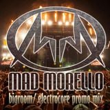 Mad Morello - Bigroom Electrocore promo mix 2013 Summer
