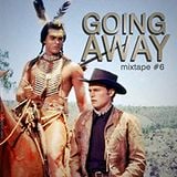 Mixtape #6: Going Away