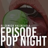 DJ Comick Valenzuela - EPISODE 017 (Pop Night 2016)