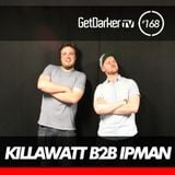 Killawatt & Ipman - GetDarker Podcast 168