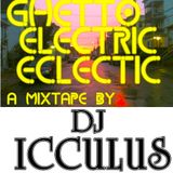 DJ ICCULUS- Ghetto Electric Eclectic