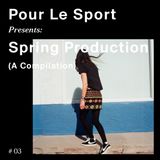 Pour Le Sport Presents: Spring Production (A Compilation) #03