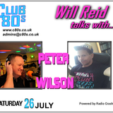 CLUB 80s : WILL REID CHATS WITH...PETER WILSON