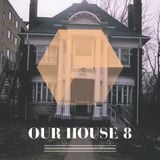Our House Podcast Episode 8