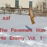 .saf - The Pavement Was His Enemy Vol. 1
