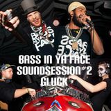 BASS IN YA FACE (JAHSTINA, DOCTAH JAHNGLE, MR. MULTIPLEX, MC SHEEP) SOUNDSESSION#2 RASTADIENIS@GLUCK