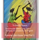 DJ Angel B! Presents: Soul-House (Summer Afro-House Mix PT I)