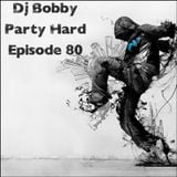 Dj Bobby - Party Hard Ep.80