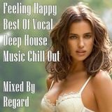 Feeling Happy Best Of Vocal Deep House Music Chill Out Mixed By Regard