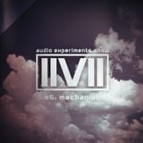 IIVII - AUDIO EXPERIMENTS SHOW #6: MECHANIST