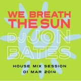 WE BREATHE THE SUN = DJ JON BATES