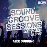 SoundGroove Sessions Ep. #009 - Alex Dubbing