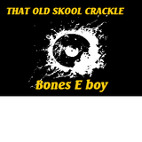 `That Old Skool Crackle` mix .. Bones E boy