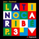 Latino Caribe pt3 - jazz re:freshed mix by Dj TopRock