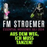 FM STROEMER - AUS DEM WEG, ICH MUSS TANZEN! - Essential Housemix | Juli 2014 | www.fmstroemer.de