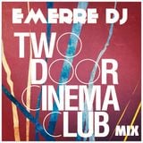 TWO DOOR CINEMA CLUB MIX (EMERRE DJ)
