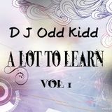 D J Odd Kidd : Got a lot to learn vol 1