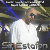 Sir Estafon - Gettin Caught in the Mix 14.1
