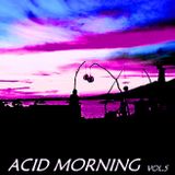Acid Morning Session vol. V - mixed by Antonio Valente