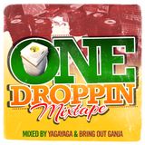 ONE DROPPIN' MIXTAPE 2012 (YAGA YAGA & BRING OUT GANJA) PT2
