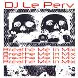 Le Perv's Breathe Me In Mix