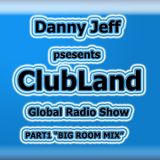 Danny Jeff presents "ClubLand" episode 97 part 1 "Big Room Mix"