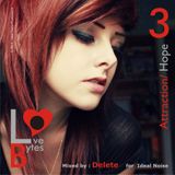 LoveBytes Vol. 3 - Attraction + Hope (Mixed by DELETE for Ideal Noise)