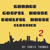 Garage, Gospel House, Soulful House Classics Part 2
