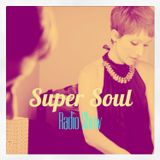 Super Soul Radio Show