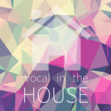 Vocal in the HOUSE