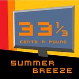 33 1/3 Cents A Pound Ep. 16 Summer Breeze