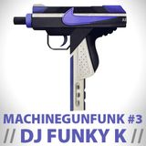 DJ FUNKY K // MACHINEGUNFUNK #3